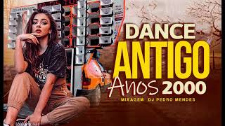 SET MIX DAS ANTIGAS  DANCE ANTIGO ANOS 2000  MIXAGEM DJ PEDRO MENDES [upl. by Anrym]