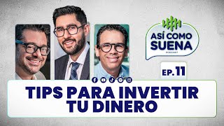 Tips para invertir tu dinero Ep 11  ASÍ COMO SUENA  Podcast [upl. by Gal]