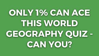 Geography Quiz For Smart Minds Only [upl. by Haldes114]