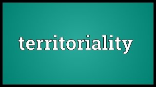 Territoriality Meaning [upl. by Adair]