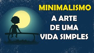 MINIMALISMO  5 Dicas Para uma Vida Simples e Feliz Literalmente [upl. by Paik127]