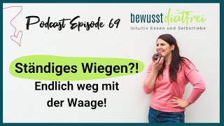 Ständiges Wiegen Weg mit der Waage  Tipps für dich  Podcast intuitiv Essen bewusst diätfrei  69 [upl. by Euseibbob]