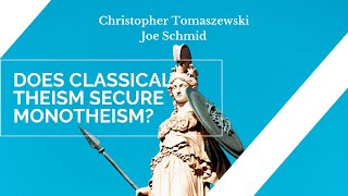 Does Classical Theism Secure Monotheism  Christopher Tomaszewski amp Joe Schmid [upl. by Correna]