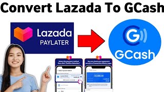 How To Convert Lazada Pay Later To GCash 2025 [upl. by Aridaj]