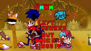 Sonic ExE Sings Left Unchecked  MMM Monday Morning Misery [upl. by Braca]