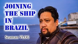 Joining the Ship in Brazil  Seaman Vlog [upl. by Naletak]