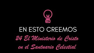 EN ESTO CREEMOS 24 El ministerio de Cristo en el Santuario celestial  Brandon Henriquez [upl. by Stilu]