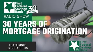 30 Years of Mortgage Origination  First Federal Radio Show 11152024 Featuring Ben Daulton [upl. by Hametaf]