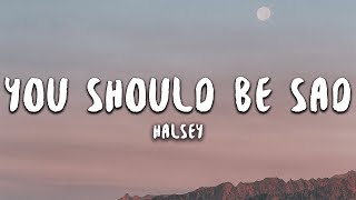 Halsey  You Should Be Sad Lyrics [upl. by Aynatahs]