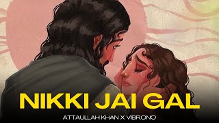 NIKKI JAI GAL REMIX  ATTAULLAH KHAN X VIBRONO [upl. by Neehcas]