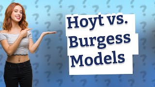 What are the similarities between Hoyt and Burgess model [upl. by Cressida]