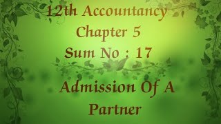 12th Accountancy chapter 5 Admission of a partner sum no 17 [upl. by Garmaise]