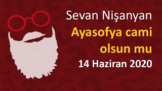 Sevan Nişanyan  Ayasofya cami olsun mu [upl. by Notsnarc435]