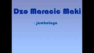 Dzo Maracic Maki  Jambolaya [upl. by Alon532]