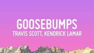 Travis Scott  goosebumps Lyrics ft Kendrick Lamar [upl. by Neron]