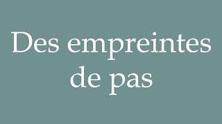 How to Pronounce Des empreintes de pas Footprints Correctly in French [upl. by Noyes]