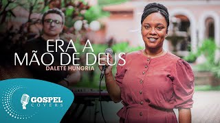 Era a Mão de Deus  Cover de Dalete Hungria [upl. by Kaia818]