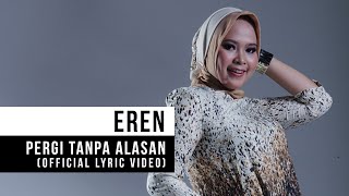 Eren  Pergi Tanpa Alasan Official Lyric Vdeo [upl. by Ahsinrats201]