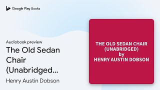 The Old Sedan Chair Unabridged optional by Henry Austin Dobson · Audiobook preview [upl. by Aihtniroc]