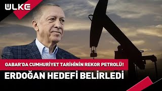 Gabar’da Cumhuriyet Tarihinin Petrol Rekoru Kırıldı Erdoğan Hedeflenen Üretim Miktarını Açıkladı [upl. by Reinal]