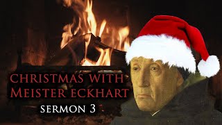 Christmas with Meister Eckhart Sermon 3 [upl. by Sonitnatsnok]