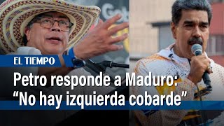 quotNo hay izquierda cobardequot presidente Petro responde a señalamientos de Maduro  El Tiempo [upl. by Wesle254]