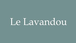 How to Pronounce Le Lavandou Correctly in French [upl. by Oinotnas111]