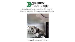 Tridex Technology  Burr Free Electrochemical Grinding of Magnet Material SmCo [upl. by Eneleh]