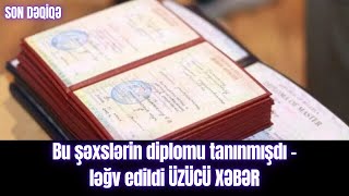 Bu şəxslərin diplomu tanınmışdı  ləğv edildi ÜZÜCÜ XƏBƏR [upl. by Llerruj]