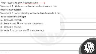 With respect to DNA fragmentation Statement A  Gel electrophoresis and elution are two importan [upl. by Lenahtan]