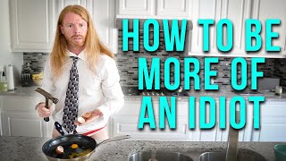 How to Be More of an Idiot [upl. by Missi]