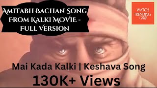 Amitabh Bachchan Song from Kalki 2898 AD Movie Intro Full Version  Mai Kada Kalki  Keshava Song [upl. by Bluefarb]