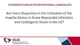 Conversations in Interventional Cardiology Disparities in using Impella Device in AMI and Shock [upl. by Kemble]