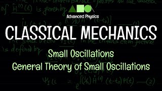 Classical Mechanics  Small Oscillations  General Theory of Small Oscillations [upl. by Courcy]