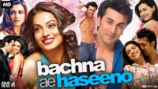 Bachna Ae Haseeno Full Movie Review amp Story  Ranbir Kapoor  Bipasha Basu  Deepika Padukone [upl. by Cilurzo209]