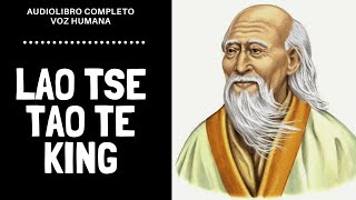 Lao Tse  Tao Te King Audiolibro Completo en Español  quotVoz Real Humanaquot [upl. by Pessa57]