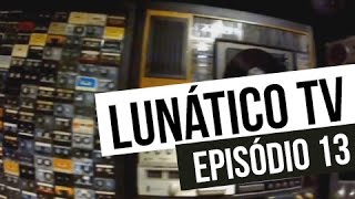 Lunático TV  Ep 13 [upl. by Llenhoj611]