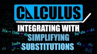 Integrating with Simplifying Substitutions [upl. by Eentruoc]