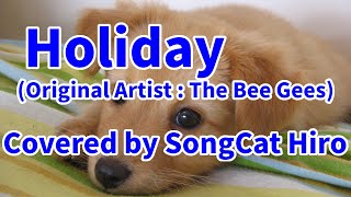 quotHolidayquot Covered by SongCat Hiro Original Artist  The Bee Gees [upl. by Inga]