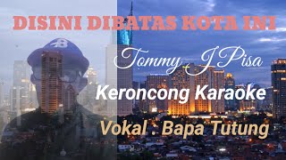 Disini Dibatas Kota Ini Tommy J Pisa keroncong karaoke vokal Bapa Tutung [upl. by Adnaloj]