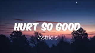 ASTRID S  Hurt So Good Lyrics [upl. by Ilaire]