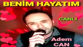 Adem CAN  BENİM HAYATIM  CANLI [upl. by Crespi]