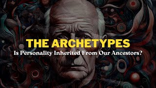 The Archetypes Is Personality Inherited From Our Ancestors [upl. by Laekim]