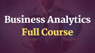 Business Analytics Full Course [upl. by Thoer622]