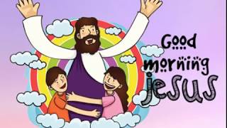 A Childs Prayer  GOOD MORNING JESUS [upl. by Jelsma6]