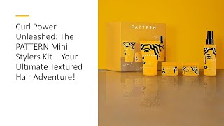 Curl Power Unleashed The PATTERN Mini Stylers Kit – Your Ultimate Textured Hair Adventure [upl. by Ziagos]