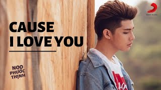 Cause I Love You  Noo Phước Thịnh Official Music Video [upl. by Aicilav]