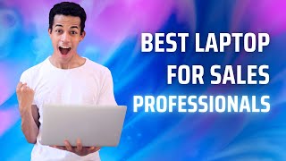 Best Laptop for Sales Professionals [upl. by Aker]