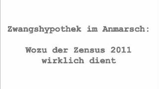 Zwangshypothek im Anmarsch Wozu der Zensus 2011 wirklich dient [upl. by Ettevahs603]