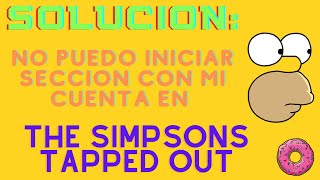 Solucion No puedo entrar con mi cuenta en The Simpsons Tapped Out [upl. by Press397]